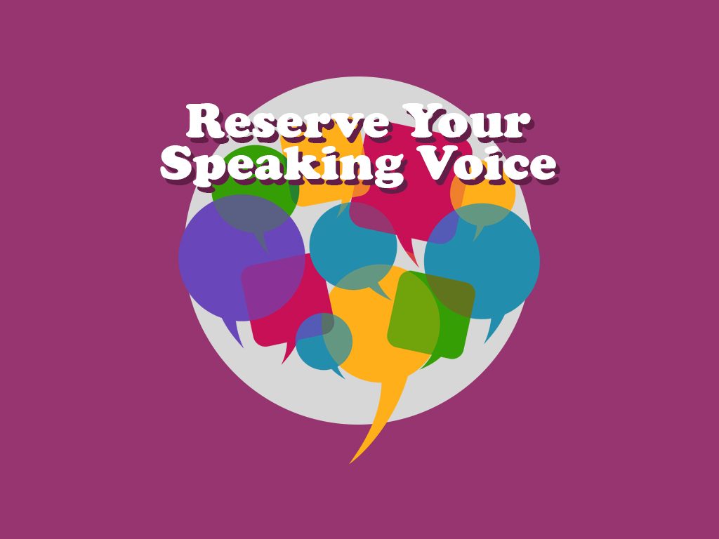 Reserve Your Speaking Voice