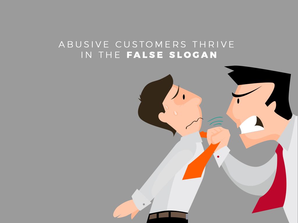 Abusive Customers Thrive in the False Slogan